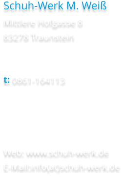 Schuh-Werk M. Weiß Mittlere Hofgasse 8 83278 Traunstein   t: 0861-164113     Web: www.schuh-werk.de E-Mail:info(at)schuh-werk.de